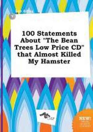 100 Statements about the Bean Trees Low Price CD That Almost Killed My Hamster de Leo Ading