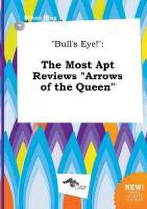 Bull's Eye!: The Most Apt Reviews Arrows of the Queen de Ethan Ifing