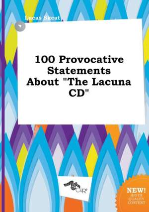 100 Provocative Statements about the Lacuna CD de Lucas Skeat