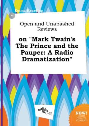 Open and Unabashed Reviews on Mark Twain's the Prince and the Pauper: A Radio Dramatization de Emma Hearding