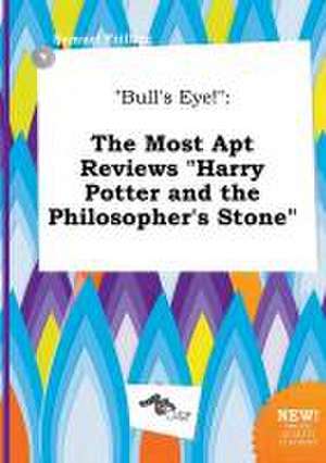 Bull's Eye!: The Most Apt Reviews Harry Potter and the Philosopher's Stone de Samuel Frilling