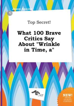 A Top Secret! What 100 Brave Critics Say about Wrinkle in Time de Jason Anning