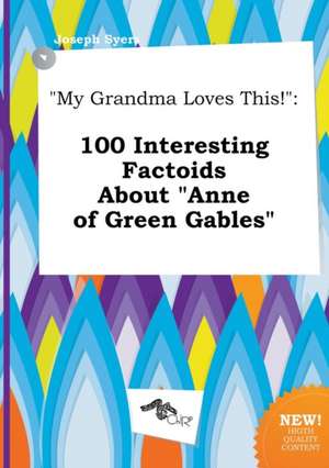 My Grandma Loves This!: 100 Interesting Factoids about Anne of Green Gables de Joseph Syers