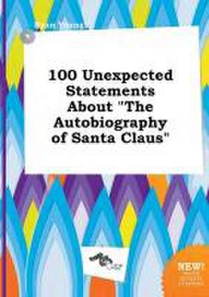 100 Unexpected Statements about the Autobiography of Santa Claus de Ryan Young