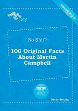 No Shit? 100 Original Facts about Martin Campbell de Grace Strong