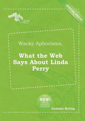 Wacky Aphorisms, What the Web Says about Linda Perry de Dominic Birling