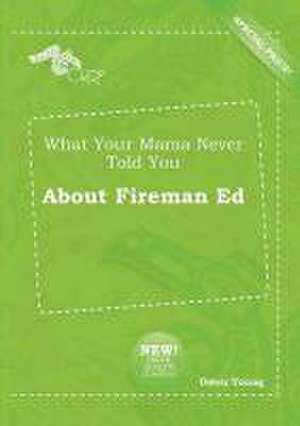 What Your Mama Never Told You about Fireman Ed de Owen Young