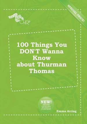 100 Things You Don't Wanna Know about Thurman Thomas de Emma Arring