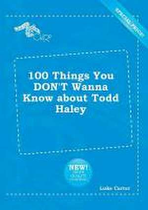 100 Things You Don't Wanna Know about Todd Haley de Luke Carter