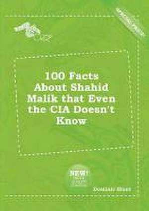 100 Facts about Shahid Malik That Even the CIA Doesn't Know de Dominic Blunt