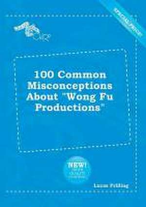 100 Common Misconceptions about Wong Fu Productions de Lucas Frilling