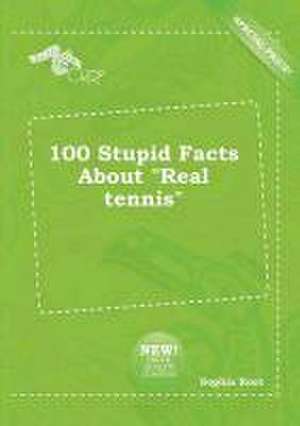 100 Stupid Facts about Real Tennis de Sophia Root