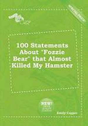 100 Statements about Fozzie Bear That Almost Killed My Hamster de Emily Capper