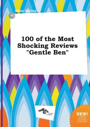 100 of the Most Shocking Reviews Gentle Ben de Anna Arring