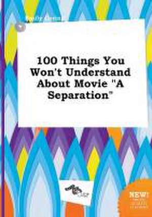 100 Things You Won't Understand about Movie a Separation de Emily Coring