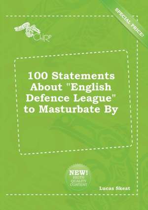 100 Statements about English Defence League to Masturbate by de Lucas Skeat