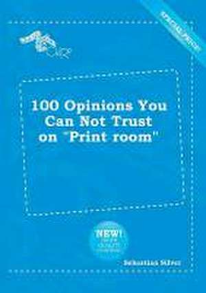 100 Opinions You Can Not Trust on Print Room de Sebastian Silver