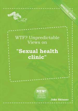 Wtf? Unpredictable Views on Sexual Health Clinic de Jake Skinner