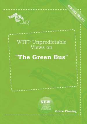 Wtf? Unpredictable Views on the Green Bus de Grace Finning