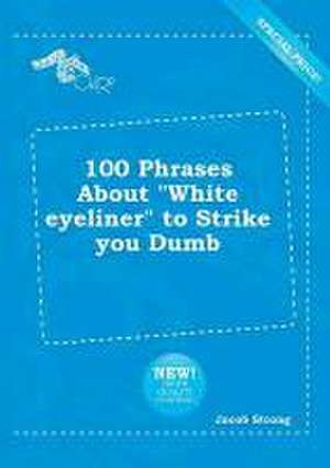 100 Phrases about White Eyeliner to Strike You Dumb de Jacob Strong