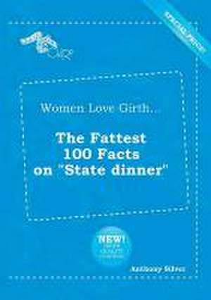 Women Love Girth... the Fattest 100 Facts on State Dinner de Anthony Silver