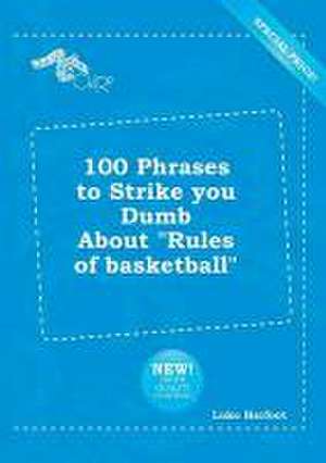 100 Phrases to Strike You Dumb about Rules of Basketball de Luke Harfoot