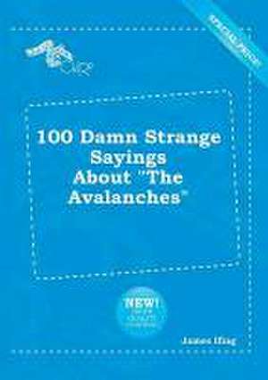 100 Damn Strange Sayings about the Avalanches de James Ifing