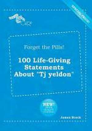 Forget the Pills! 100 Life-Giving Statements about Tj Yeldon de PH. D. Brock, James