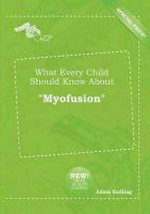 What Every Child Should Know about Myofusion de Adam Eadling