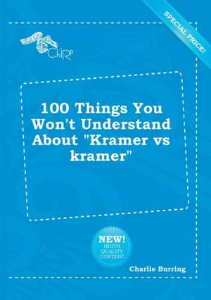 100 Things You Won't Understand about Kramer Vs Kramer de Charlie Burring