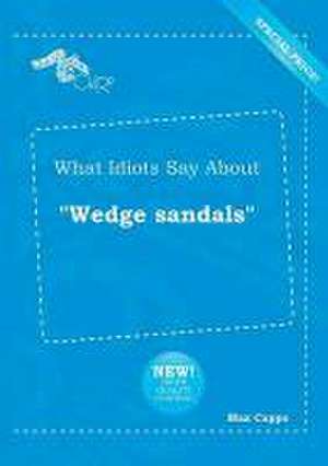 What Idiots Say about Wedge Sandals de Max Capps