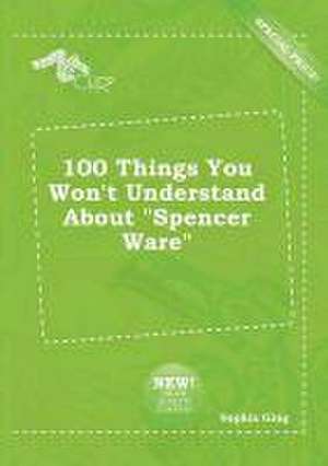 100 Things You Won't Understand about Spencer Ware de Sophia Ging