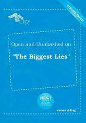 Open and Unabashed on the Biggest Lies de James Ading