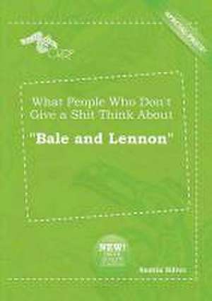 What People Who Don't Give a Shit Think about Bale and Lennon de Austin Silver