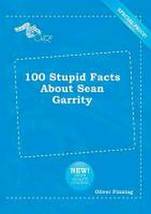 100 Stupid Facts about Sean Garrity de Oliver Finning