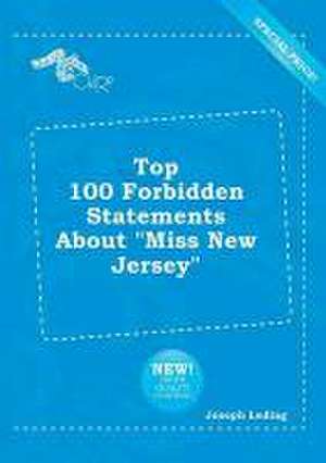 Top 100 Forbidden Statements about Miss New Jersey de Joseph Leding