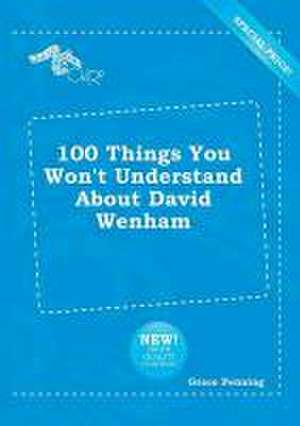 100 Things You Won't Understand about David Wenham de Grace Penning