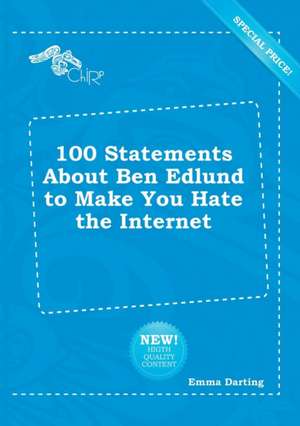 100 Statements about Ben Edlund to Make You Hate the Internet de Emma Darting