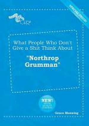 What People Who Don't Give a Shit Think about Northrop Grumman de Grace Manning