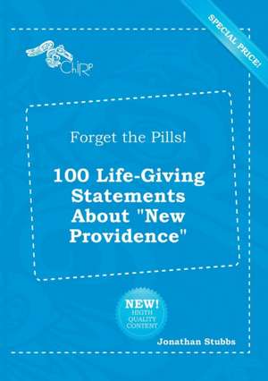 Forget the Pills! 100 Life-Giving Statements about New Providence de Jonathan Stubbs