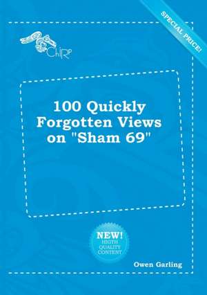 100 Quickly Forgotten Views on Sham 69 de Owen Garling