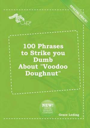 100 Phrases to Strike You Dumb about Voodoo Doughnut de Grace Leding