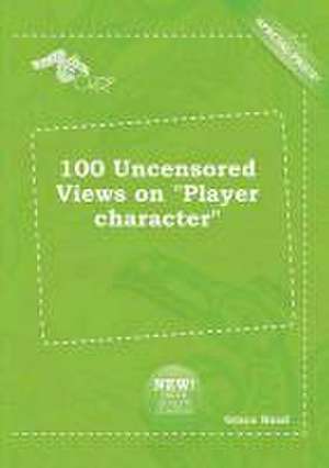 100 Uncensored Views on Player Character de Grace Read