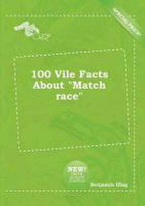 100 Vile Facts about Match Race de Benjamin Ifing