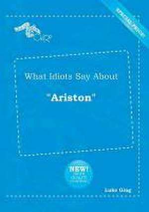 What Idiots Say about Ariston de Luke Ging