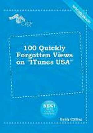 100 Quickly Forgotten Views on iTunes USA de Emily Colling