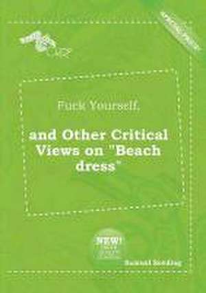 Fuck Yourself, and Other Critical Views on Beach Dress de Samuel Seeding