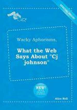 Wacky Aphorisms, What the Web Says about Cj Johnson de Alice Rell