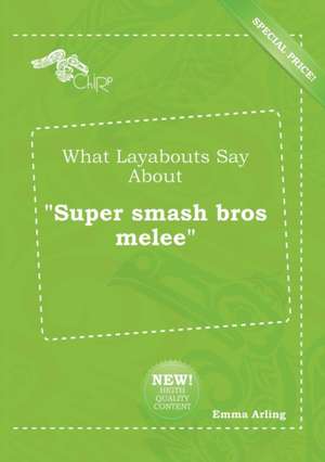 What Layabouts Say about Super Smash Bros Melee de Emma Arling