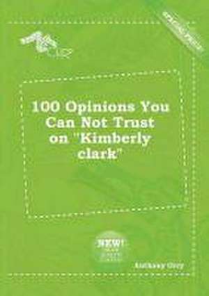 100 Opinions You Can Not Trust on Kimberly Clark de Anthony Orry